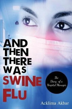 And Then There Was Swine Flu: The Diary of a Hospital Manager - Akbar, Acklima