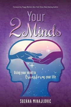 Your 2 Minds: Using Your Mind to Transform Your Life - Mihajlovic, Suzana