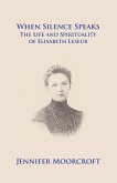 When Silence Speaks. The Life and Spirituality of Elisabeth Leseur