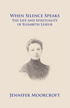 When Silence Speaks. The Life and Spirituality of Elisabeth Leseur - Moorcroft, Jennifer