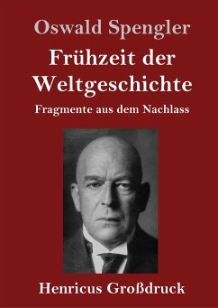 Frühzeit der Weltgeschichte (Großdruck) - Spengler, Oswald