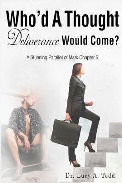 Who'd A Thought Deliverance Would Come?: A Stunning Parallel of Mark Chapter 5 - Todd, Lucy a.