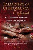 Palmistry or Chiromancy Explained: Chiromancy Overview, Basics of Palmistry, Palm Lines, Mounts, Indications, History, Do's and Don'ts, and More! The