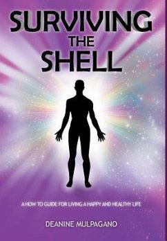 Surviving the Shell: A How to Guide for Living a Happy and Healthy Life - Mulpagano, Deanine