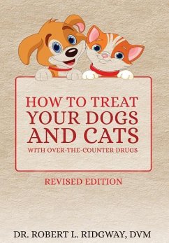 How to Treat Your Dogs and Cats with Over-The-Counter Drugs - Ridgway DVM, Dr Robert