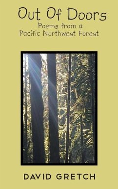 Out Of Doors: Poems from a Pacific Northwest Forest - Gretch, David