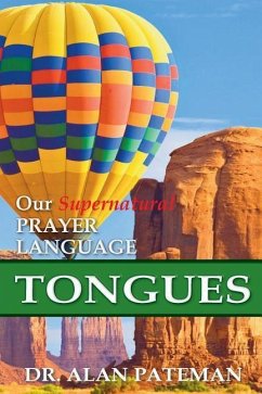 Tongues, Our Supernatural Prayer Language - Pateman, Alan