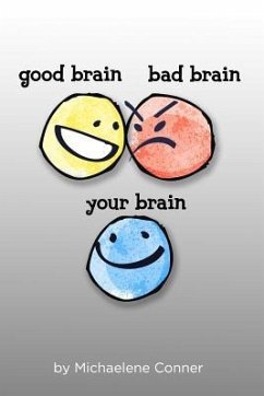 Good Brain, Bad Brain, Your Brain: The Messy Business of Thinking: Outthink your Brain and Realize your Potential - Conner, Michaelene