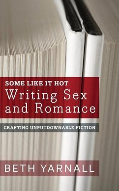 Some Like It Hot: Writing Sex and Romance - Yarnall, Beth