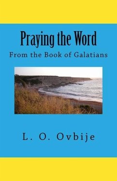 Praying the Word From the Book of Galatians - Ovbije, L. O.