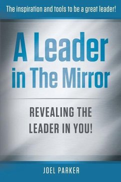 A Leader In The Mirror: Revealing The Leader In You! - Parker, Joel