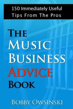 The Music Business Advice Book: 150 Immediately Useful Tips From The Pros - Owsinski, Bobby