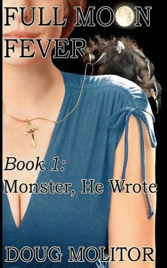 Full Moon Fever, Book 1: Monster, He Wrote - Molitor, Doug