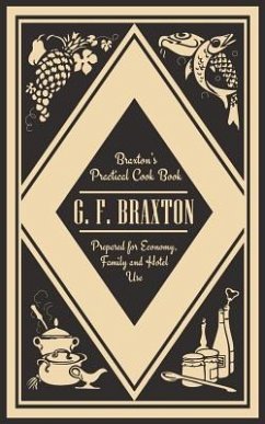 Braxton's Practical Cook Book: Prepared for Economy, Family and Hotel Use - Braxton, G. F.