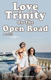 Love Trinity On The Open Road. A Novella. A novella about friendship and love with a twist. A novella about Polyamory.