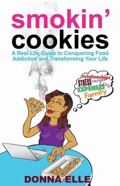 Smoking Cookies: A Real-Life Guide to Conquering Food Addictions and Transforming Your Life - Elle, Donna