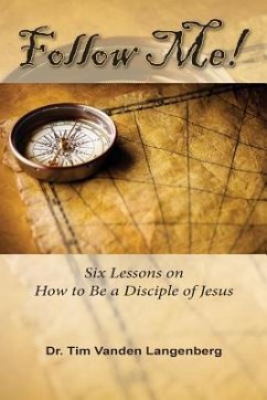 Follow Me!: Six Lessons on How to be a Disciple of Jesus - Vanden Langenberg, Timothy