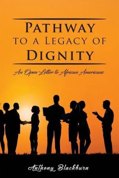 Pathway to a Legacy of Dignity: An Open Letter to African Americans - Blackburn, Anthony
