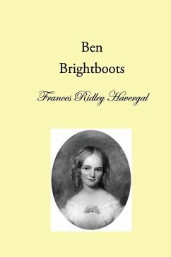 Ben Brightboots: and other True Stories, Hymns, and Music - Havergal, Frances Ridley