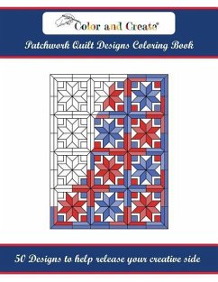 Color and Create: Patchwork Quilt Designs Coloring Book: 50 Designs to help release your creative side - Create, Color and