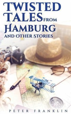 Twisted Tales from Hamburg and Other Stories - Franklin, Peter