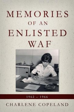 Memories of an Enlisted WAF: 1962 - 1966 - Copeland, Charlene