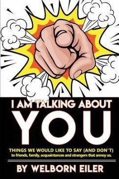 I Am Talking About You: Things We Would Like to Say (And Don't) to Friends, Family, Acquaintances and Strangers that Annoy Us - Eiler, Welborn