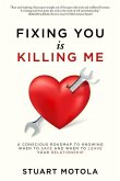 Fixing You is Killing Me: A Conscious Roadmap to Knowing When to Save and When to Leave Your Relationship