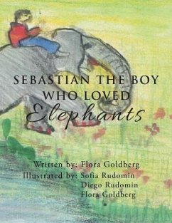 SEBASTIAN THE BOY WHO LOVED Elephants - Goldberg, Flora