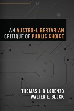An Austro-Libertarian Critique of Public Choice - Dilorenzo, Thomas J.; Block, Walter E.