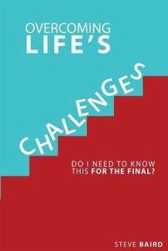 Overcoming Life's Challeges: Do I Need To Know This For The Final? - Baird, Steve