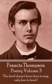 The Poetry Of Francis Thompson - Volume 3: "The devil doesn't know how to sing, only how to howl."