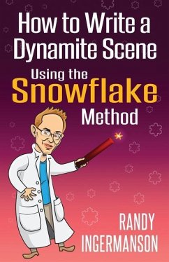 How to Write a Dynamite Scene Using the Snowflake Method - Ingermanson, Randy