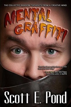 Mental Graffiti: THE COLLECTED Random Thoughts From A Creative Mind - Pond, Scott E.