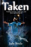 Taken: Finding Purpose, Pathways, and Your Spiritual Circle