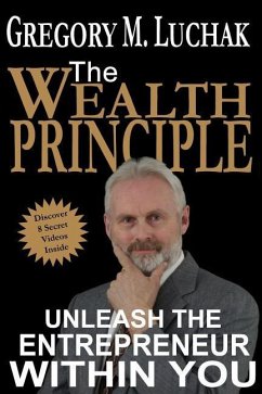 The Wealth Principle: Unleash The Entrepreneur Within You - Luchak, Gregory M.