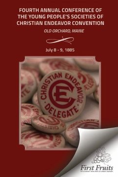 Fourth Annual Conference of the Young People's Societies of Christian Endeavor convention: Held at Ocean Park, Old Orchard, Maine, July 8 - 9, 1885 - Lewis &. Winship