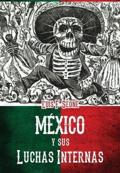 Mexico y sus luchas internas: resena sintetica de los movimientos revolucionarios de 1910 a 1920 - Seoane, Luis F.