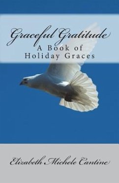 Graceful Gratitude: A Book of Holiday Graces - Cantine, Elizabeth Michele