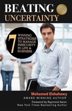 Beating Uncertainty: 7 winning strategies to manage insecurity in life & business - Elshahawy, Mohamed