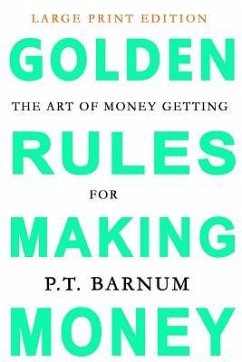 The Art of Money Getting: Golden Rules for Making Money: Large Print Edition - Barnum, P. T.