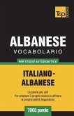 Vocabolario Italiano-Albanese per studio autodidattico - 7000 parole