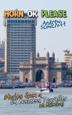Horn Ok Please: Stories from a UK Business Traveller in Mumbai - Scowcroft, Andrew