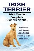Irish Terrier. Irish Terrier Complete Owners Manual. Irish Terrier book for care, costs, feeding, grooming, health and training.