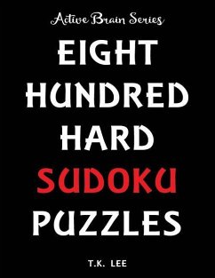 800 Hard Sudoku Puzzles To Keep Your Brain Active For Hours: Active Brain Series Book - Lee, T. K.