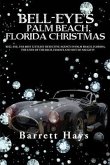 Bell-Eye's Palm Beach, Florida Christmas: Bell-Eye, the Best Littlest Detective Agency in Palm Beach, Florida, the Lives of the Rich, Famous and Not S