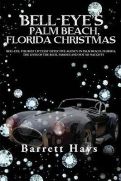 Bell-Eye's Palm Beach, Florida Christmas: Bell-Eye, the Best Littlest Detective Agency in Palm Beach, Florida, the Lives of the Rich, Famous and Not S - Hays, Barrett