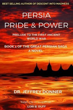 Persia Pride & Power: Prelude to the First Ancient World War - Donner, Jeffrey