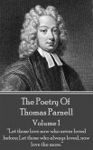 The Poetry of Thomas Parnell - Volume I: &quote;Let those love now who never loved before; Let those who always loved, now love the more.&quote;