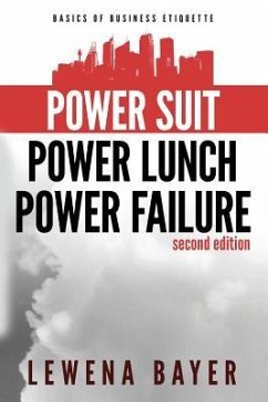 Power Suit, Power Lunch, Power Failure: Canadian Business Etiquette Basics - Bayer, Lewena